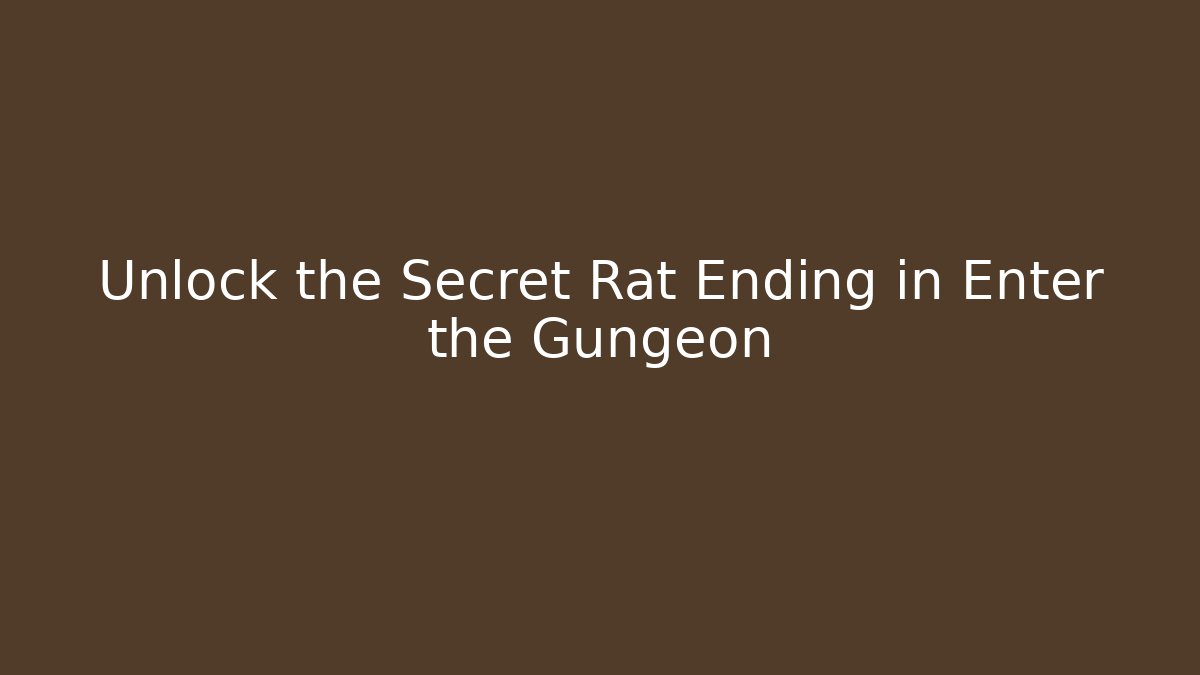 Unlock the Secret Rat Ending in Enter the Gungeon