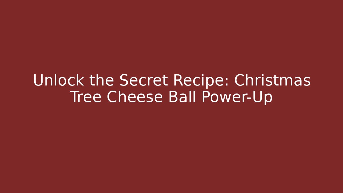 Unlock the Secret Recipe: Christmas Tree Cheese Ball Power-Up