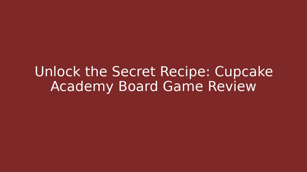 Unlock the Secret Recipe: Cupcake Academy Board Game Review