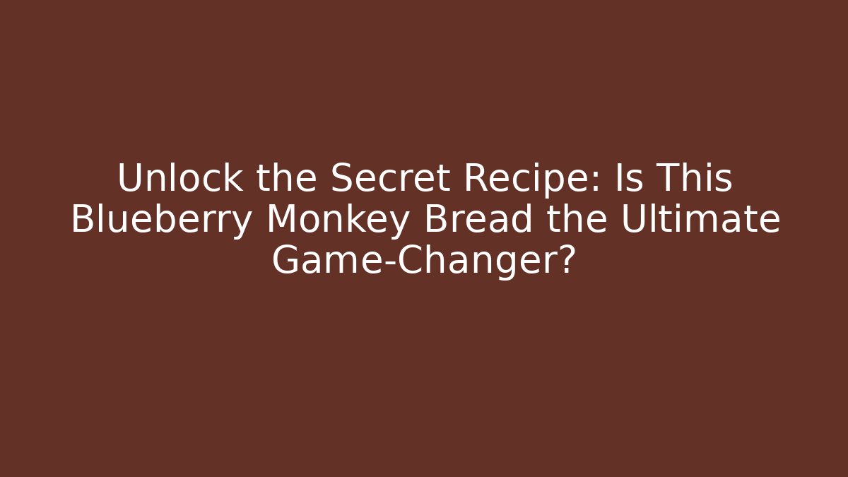 Unlock the Secret Recipe: Is This Blueberry Monkey Bread the Ultimate Game-Changer?