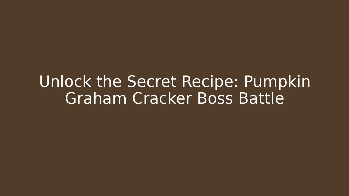 Unlock the Secret Recipe: Pumpkin Graham Cracker Boss Battle