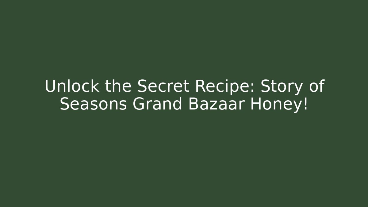 Unlock the Secret Recipe: Story of Seasons Grand Bazaar Honey!