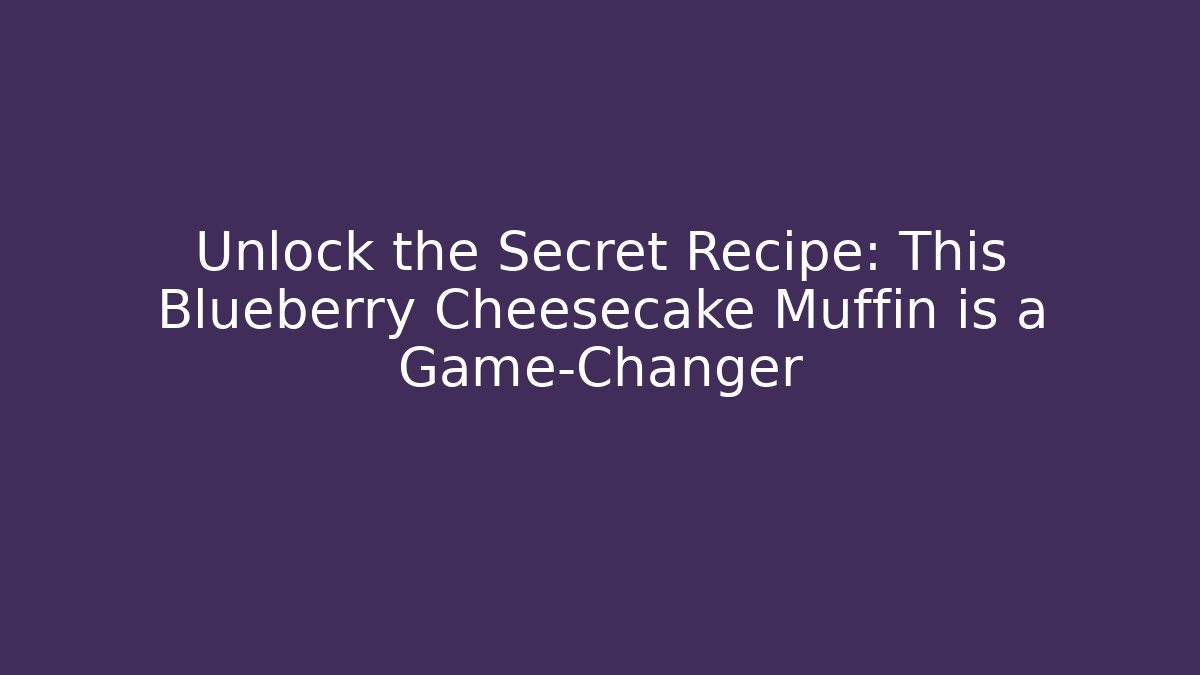 Unlock the Secret Recipe: This Blueberry Cheesecake Muffin is a Game-Changer - Critter Realm
