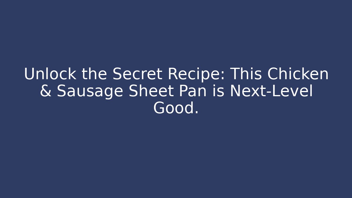 Unlock the Secret Recipe: This Chicken & Sausage Sheet Pan is Next-Level Good.