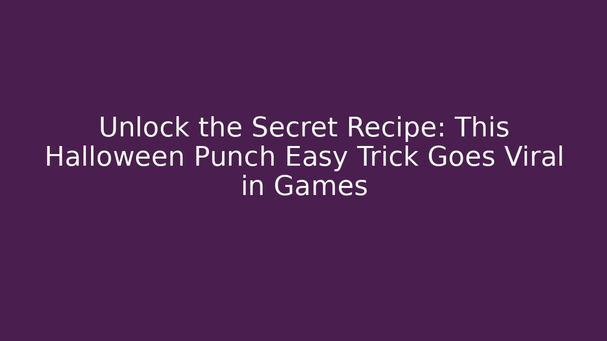 Unlock the Secret Recipe: This Halloween Punch Easy Trick Goes Viral in Games