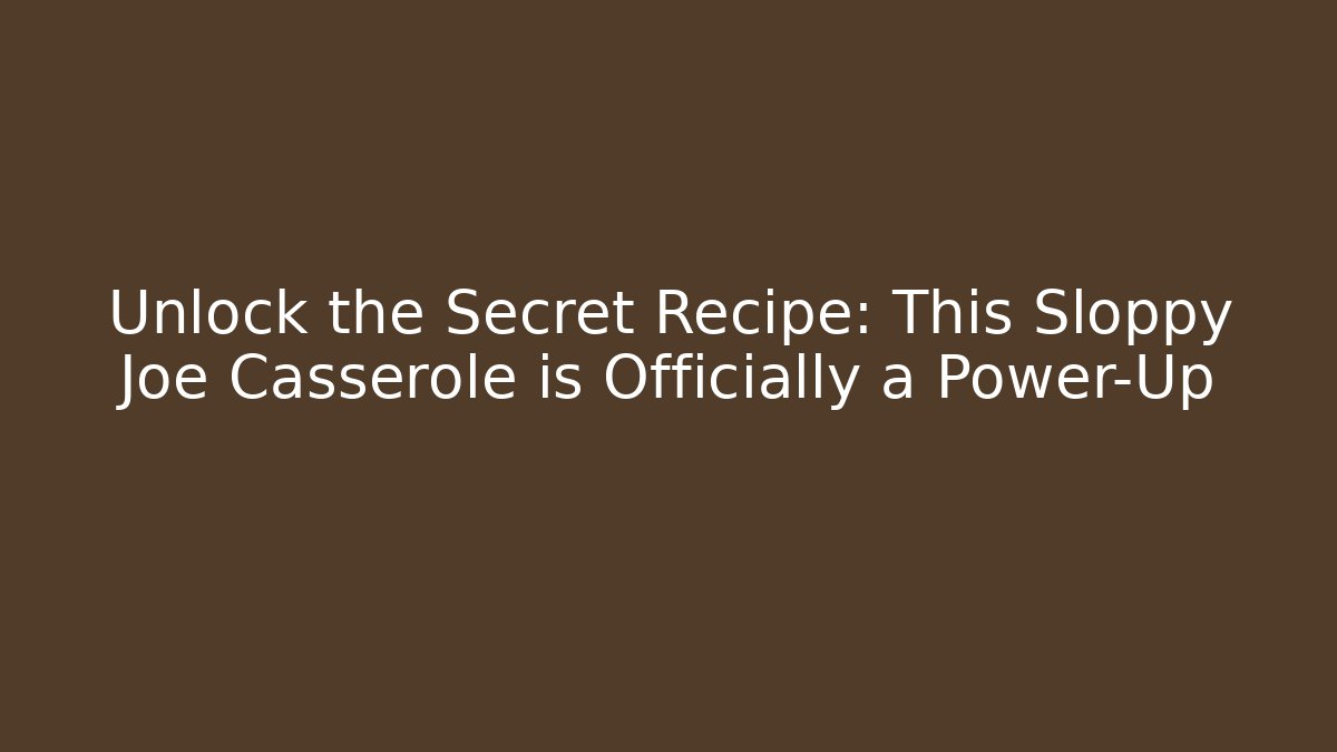 Unlock the Secret Recipe: This Sloppy Joe Casserole is Officially a Power-Up