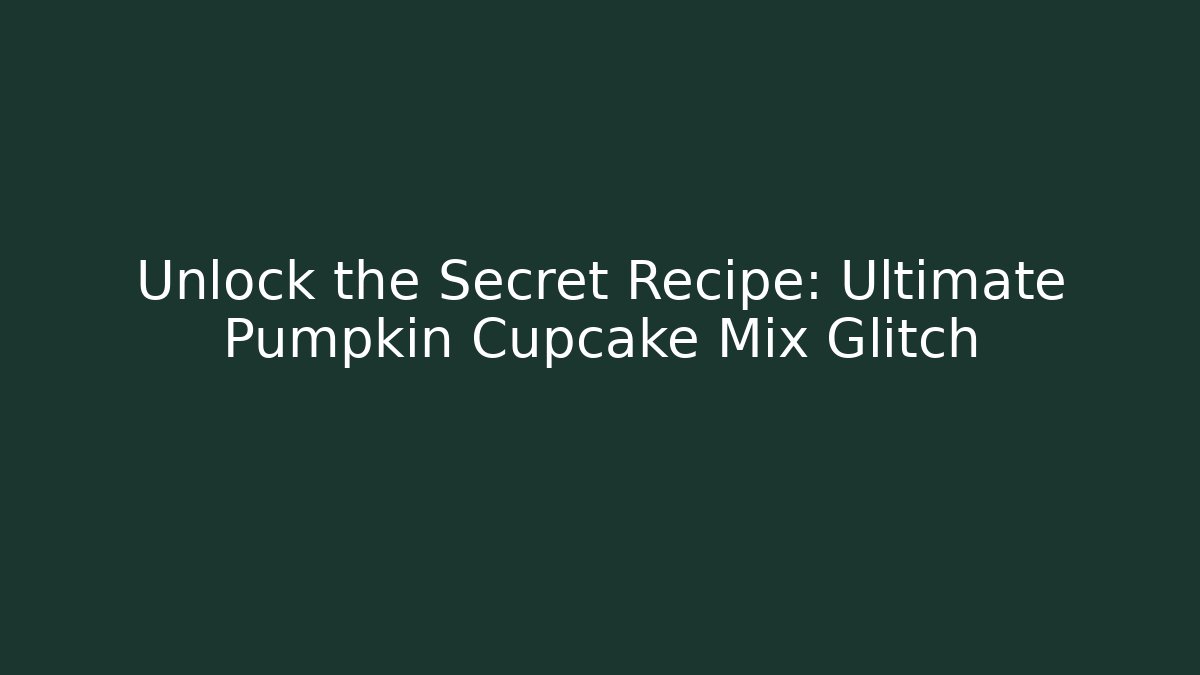 Unlock the Secret Recipe: Ultimate Pumpkin Cupcake Mix Glitch