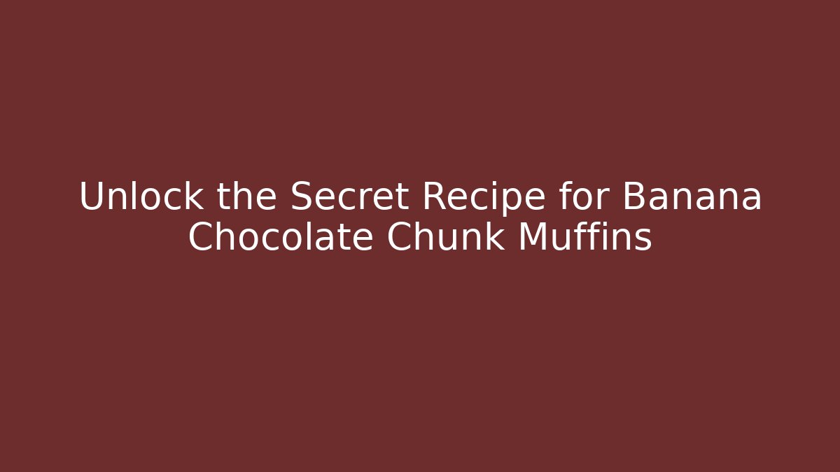 Unlock the Secret Recipe for Banana Chocolate Chunk Muffins