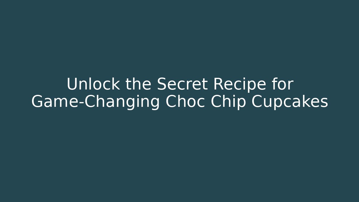 Unlock the Secret Recipe for Game-Changing Choc Chip Cupcakes