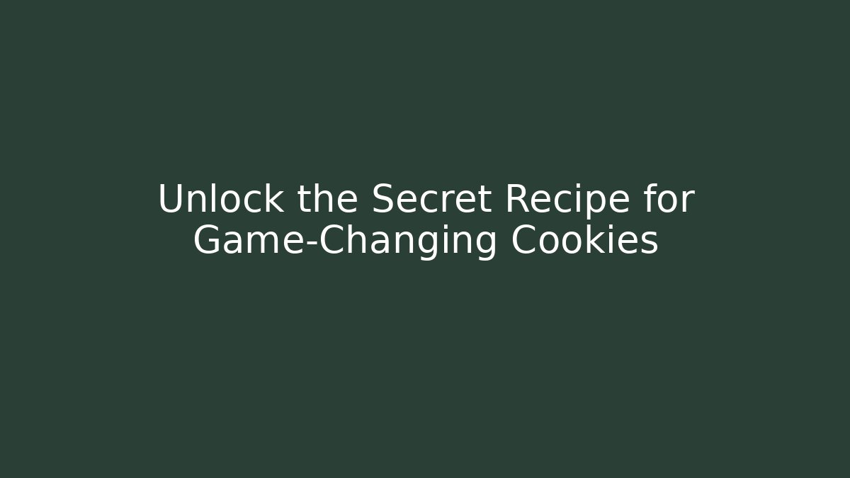 Unlock the Secret Recipe for Game-Changing Cookies