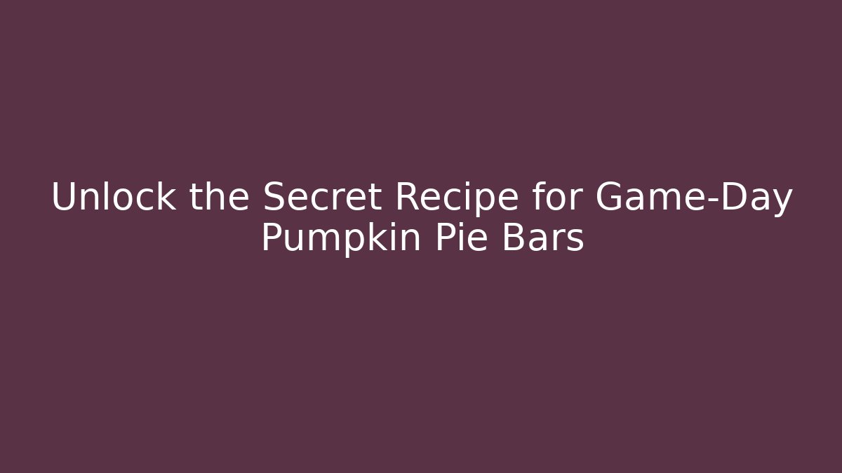 Unlock the Secret Recipe for Game-Day Pumpkin Pie Bars