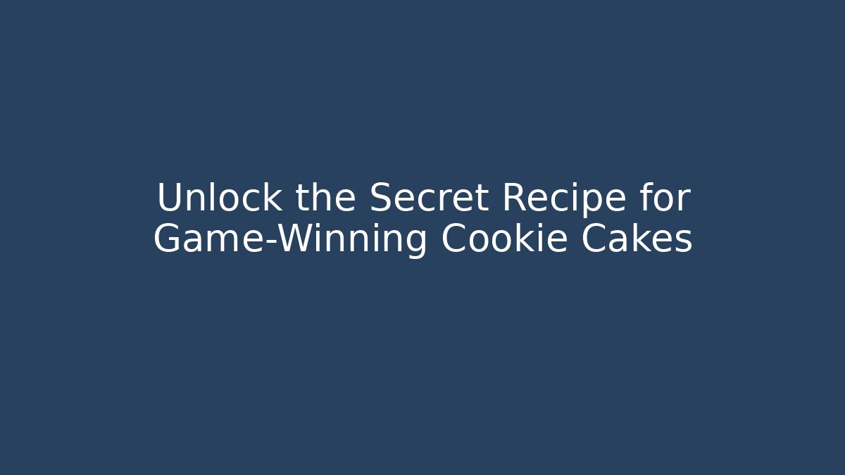 Unlock the Secret Recipe for Game-Winning Cookie Cakes
