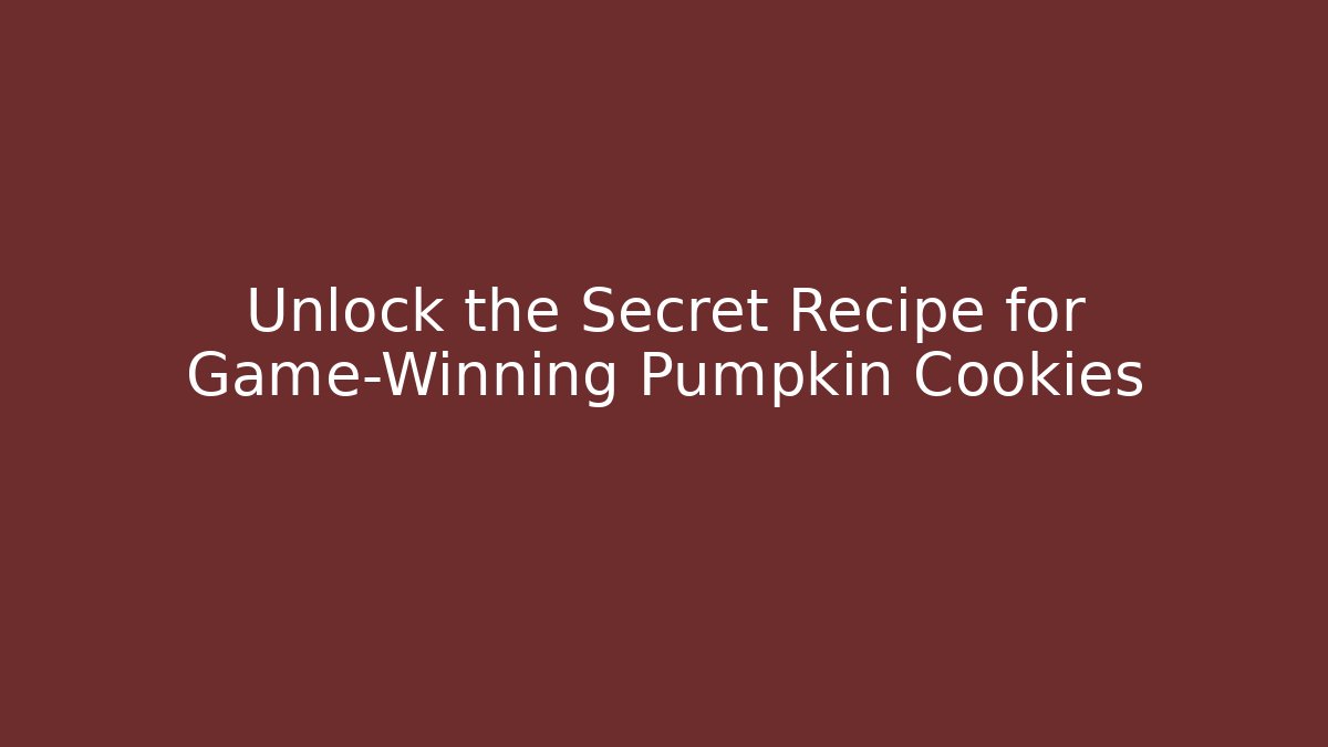 Unlock the Secret Recipe for Game-Winning Pumpkin Cookies
