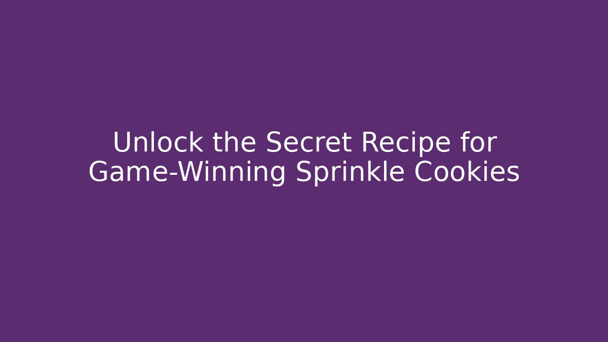 Unlock the Secret Recipe for Game-Winning Sprinkle Cookies