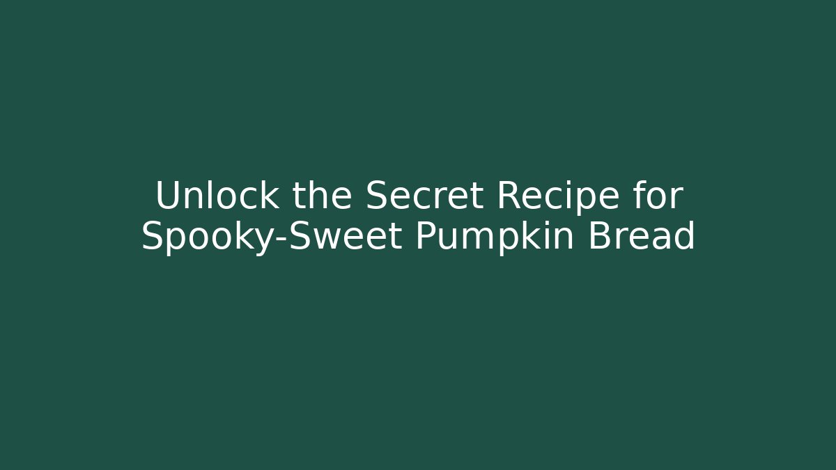 Unlock the Secret Recipe for Spooky-Sweet Pumpkin Bread