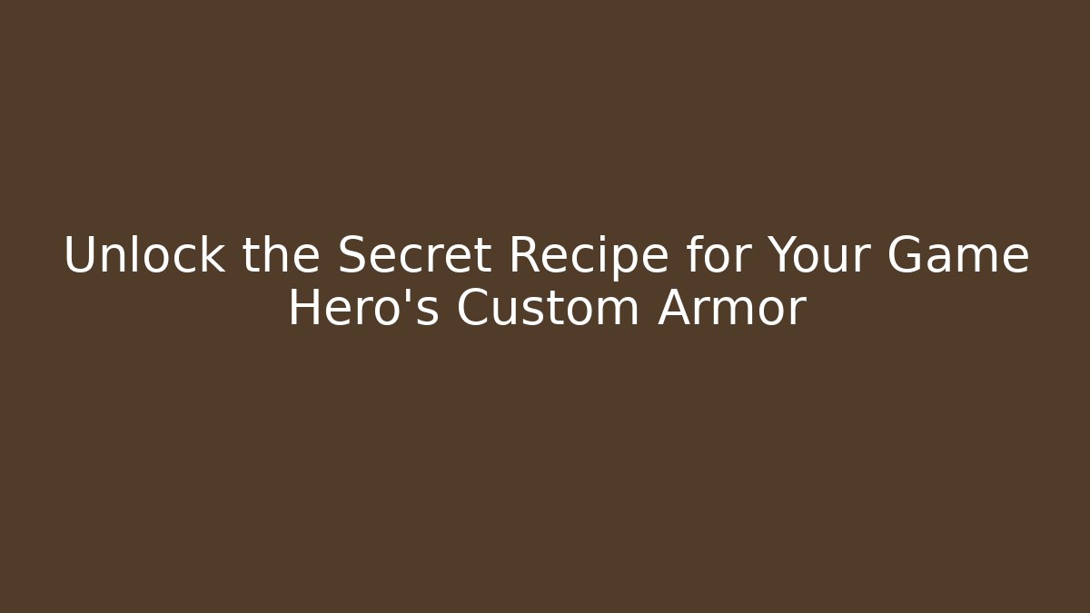 Unlock the Secret Recipe for Your Game Hero's Custom Armor - Critter Realm