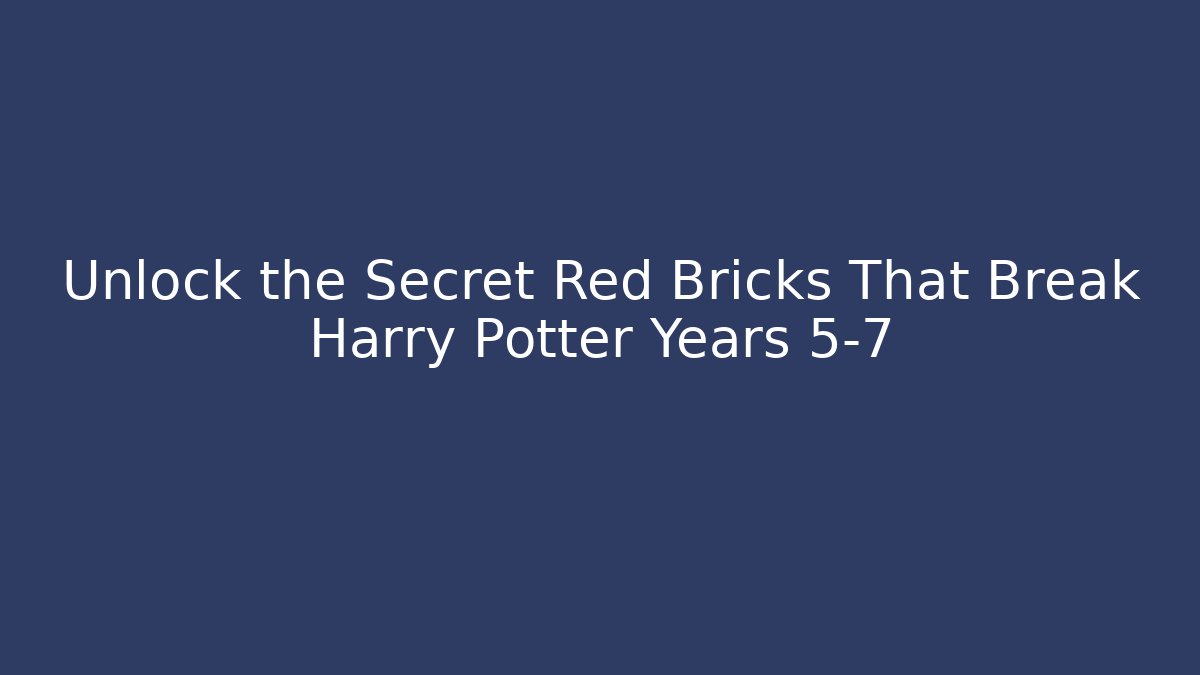 Unlock the Secret Red Bricks That Break Harry Potter Years 5-7