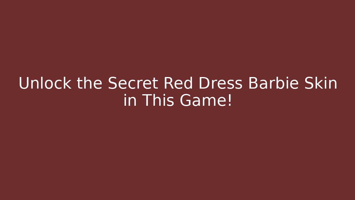Unlock the Secret Red Dress Barbie Skin in This Game!