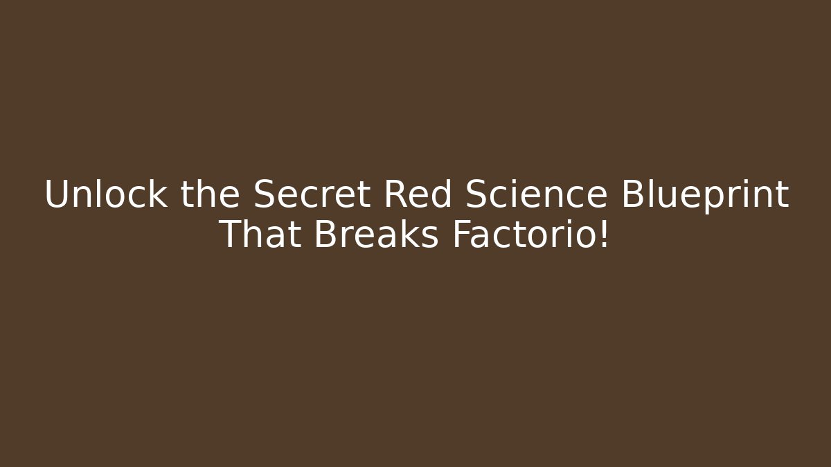 Unlock the Secret Red Science Blueprint That Breaks Factorio!