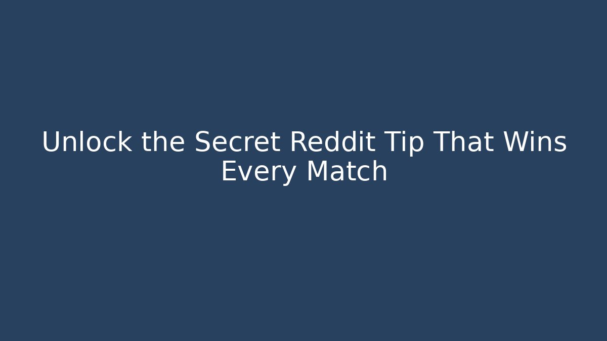 Unlock the Secret Reddit Tip That Wins Every Match