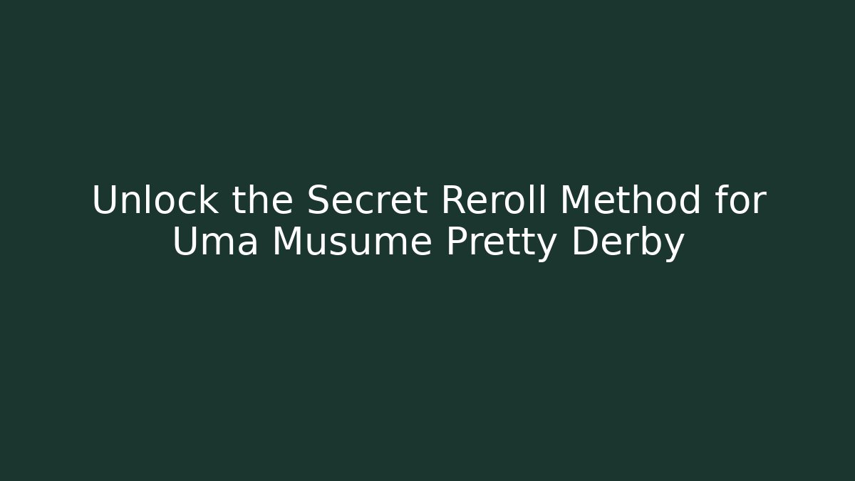 Unlock the Secret Reroll Method for Uma Musume Pretty Derby