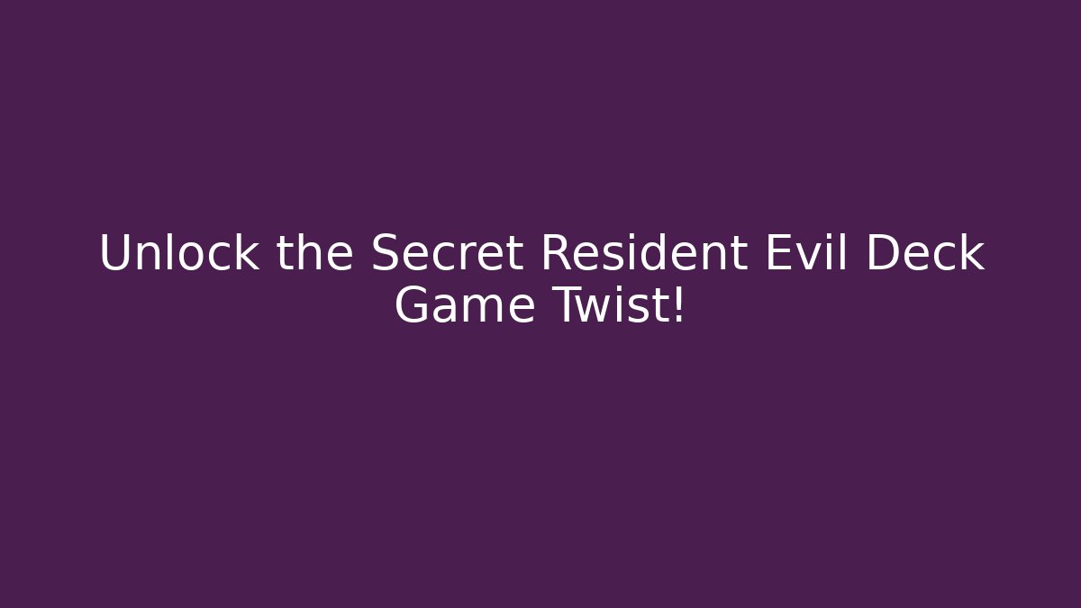 Unlock the Secret Resident Evil Deck Game Twist!