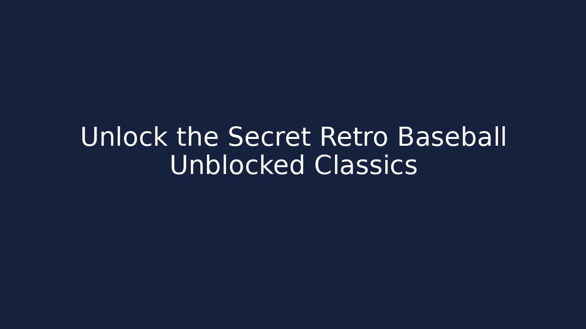 Unlock the Secret Retro Baseball Unblocked Classics