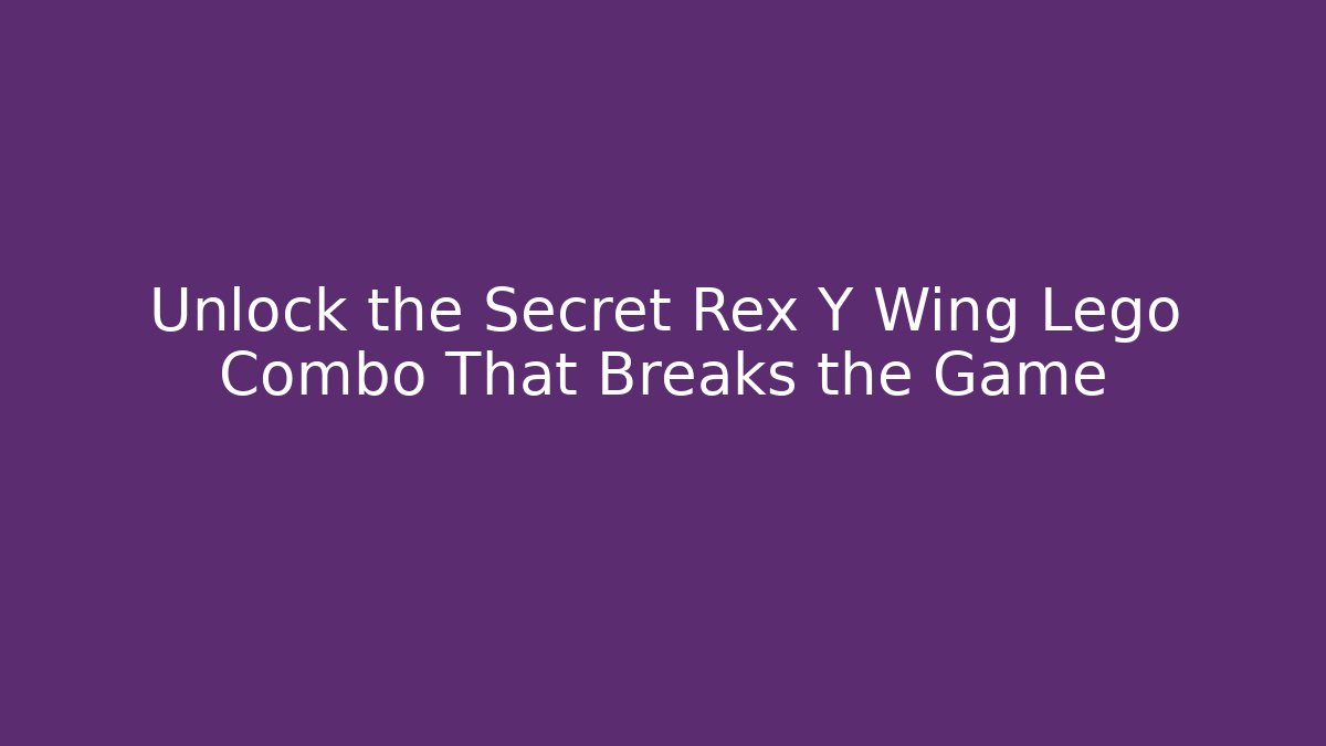 Unlock the Secret Rex Y Wing Lego Combo That Breaks the Game - Critter Realm