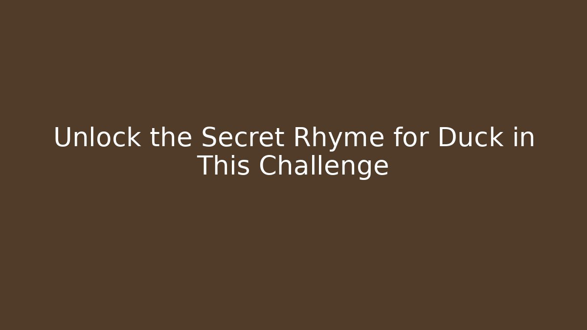 Unlock the Secret Rhyme for Duck in This Challenge