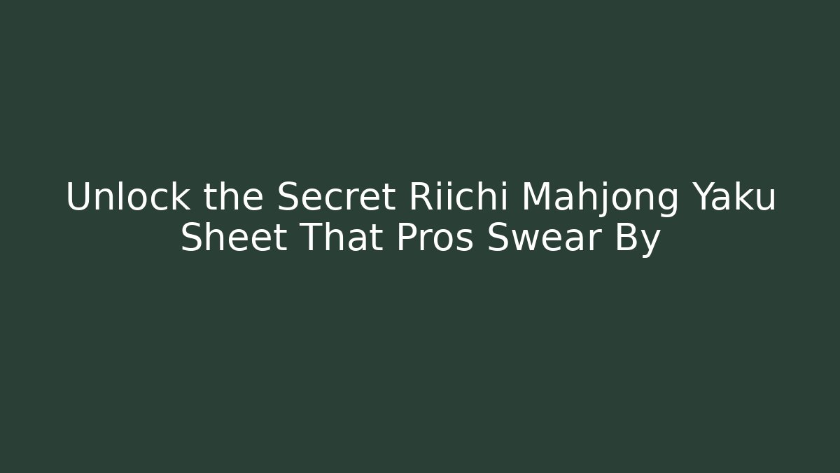 Unlock the Secret Riichi Mahjong Yaku Sheet That Pros Swear By