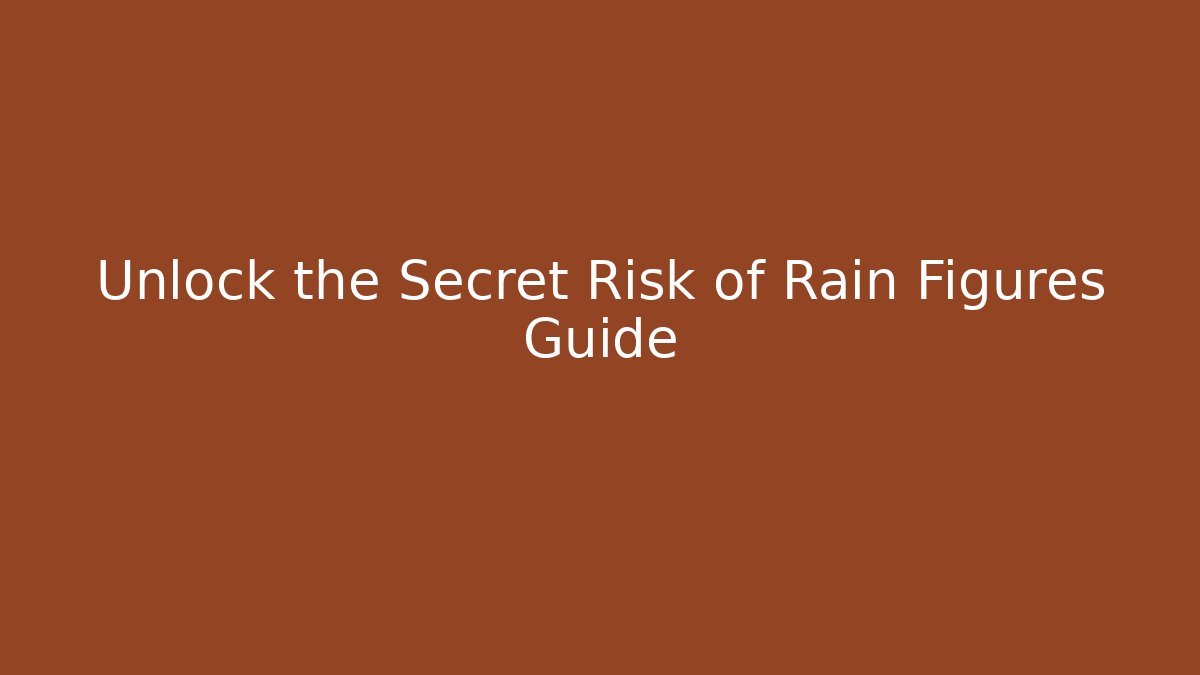 Unlock the Secret Risk of Rain Figures Guide