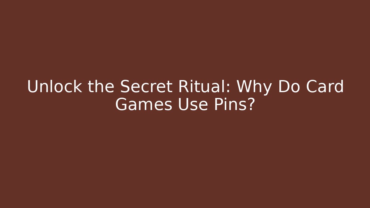 Unlock the Secret Ritual: Why Do Card Games Use Pins?