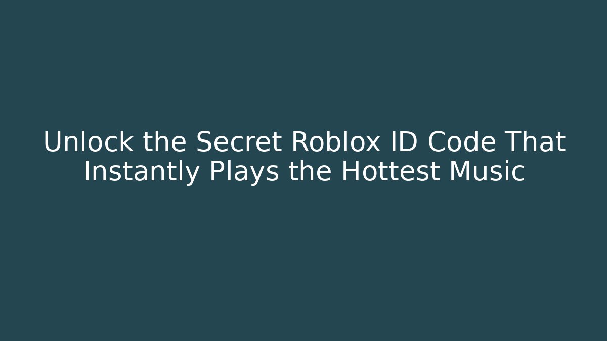 Unlock the Secret Roblox ID Code That Instantly Plays the Hottest Music