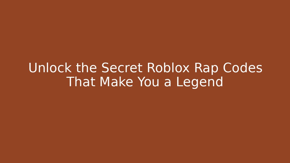 Unlock the Secret Roblox Rap Codes That Make You a Legend