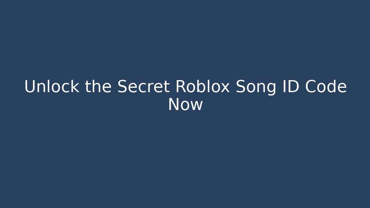Unlock the Secret Roblox Song ID Code Now
