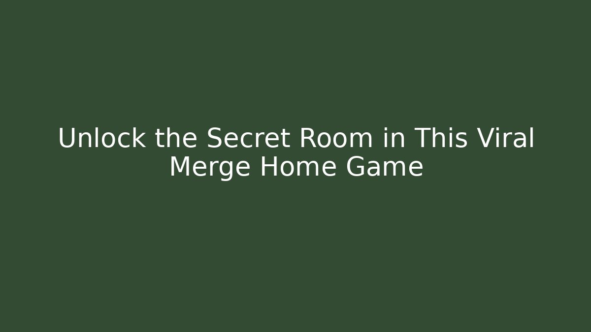 Unlock the Secret Room in This Viral Merge Home Game