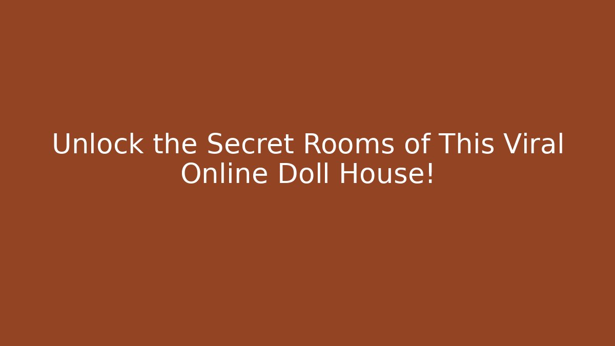 Unlock the Secret Rooms of This Viral Online Doll House!