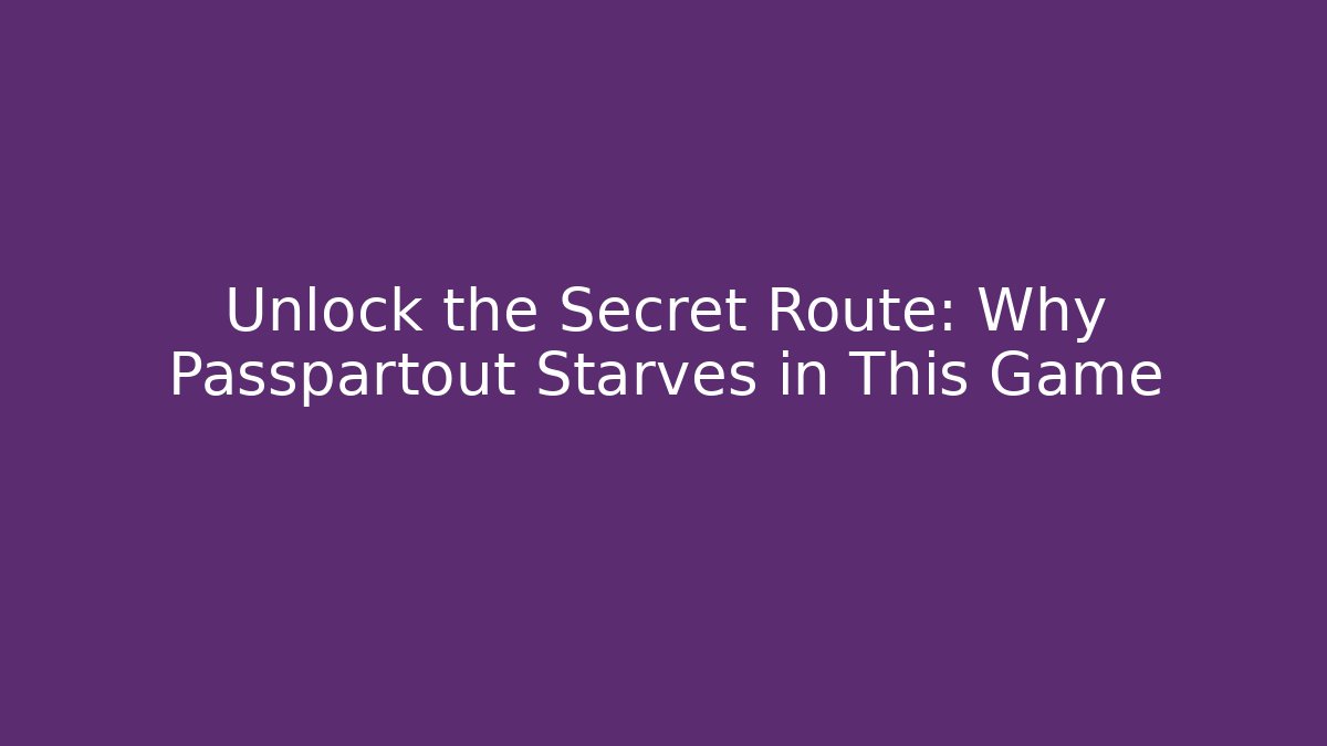Unlock the Secret Route: Why Passpartout Starves in This Game