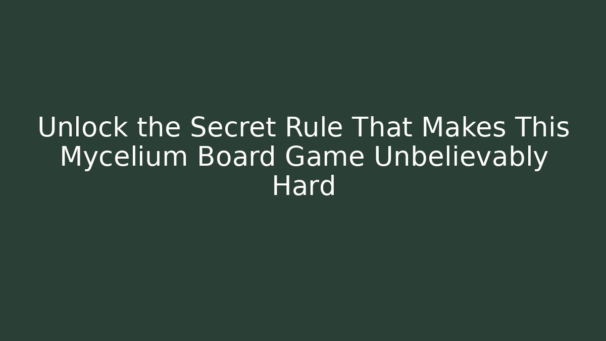 Unlock the Secret Rule That Makes This Mycelium Board Game Unbelievably Hard