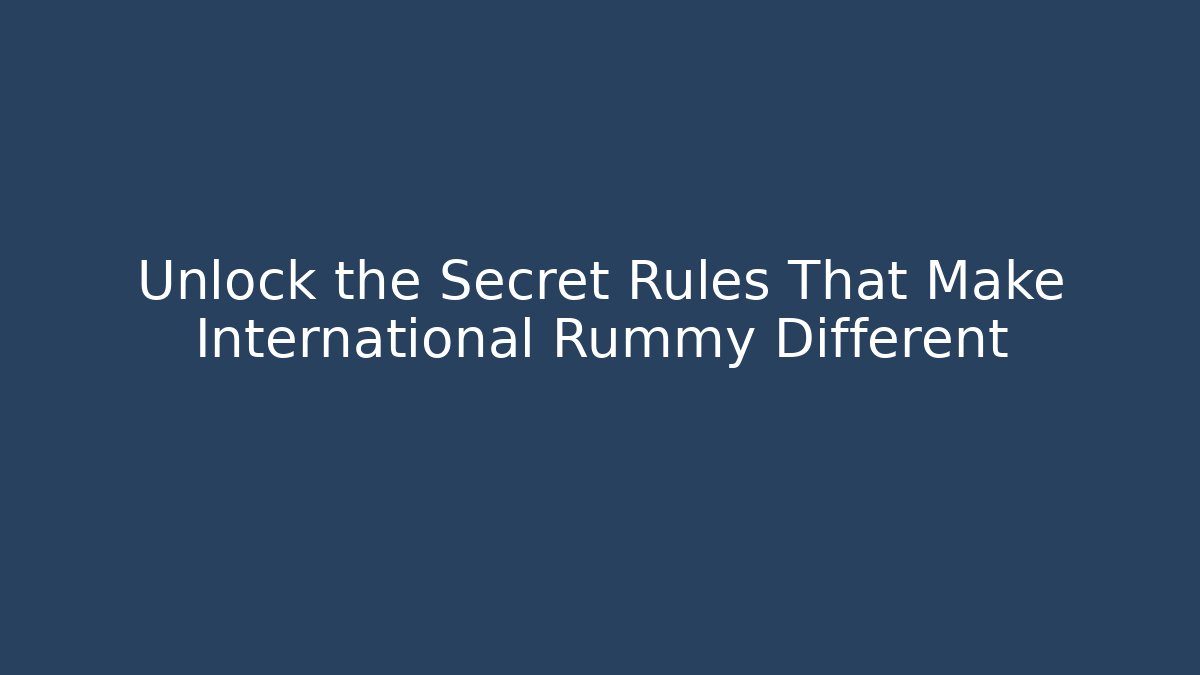 Unlock the Secret Rules That Make International Rummy Different