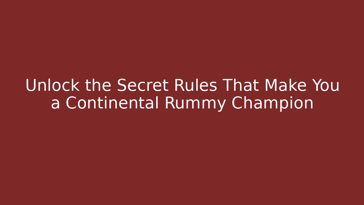 Unlock the Secret Rules That Make You a Continental Rummy Champion