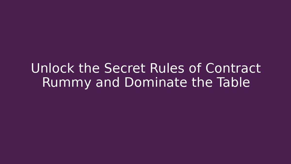 Unlock the Secret Rules of Contract Rummy and Dominate the Table