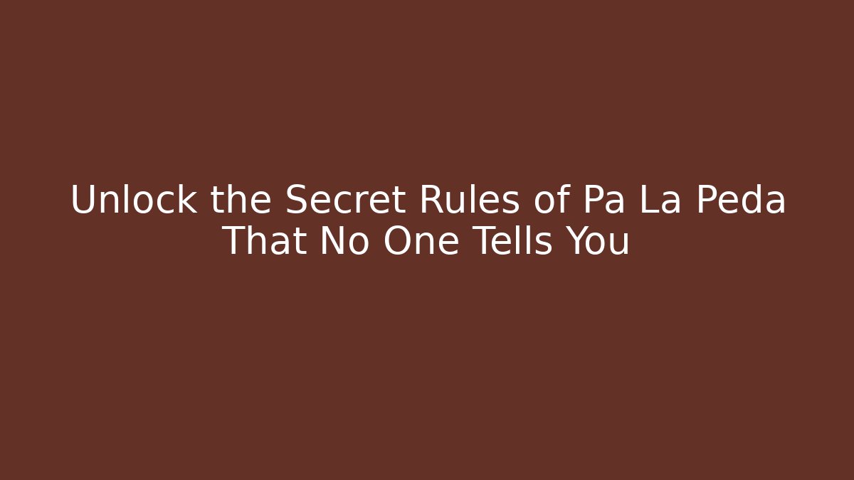Unlock the Secret Rules of Pa La Peda That No One Tells You