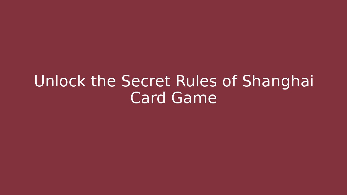 Unlock the Secret Rules of Shanghai Card Game
