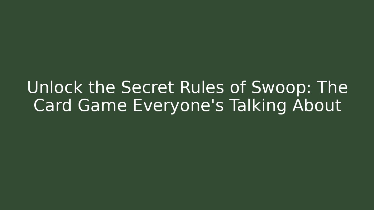 Unlock the Secret Rules of Swoop: The Card Game Everyone’s Talking About