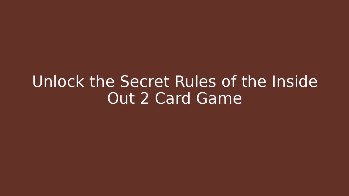 Unlock the Secret Rules of the Inside Out 2 Card Game