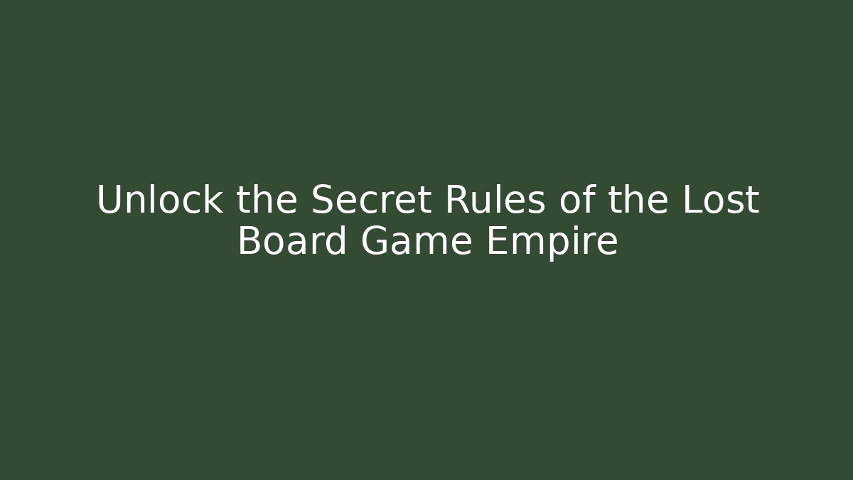 Unlock the Secret Rules of the Lost Board Game Empire