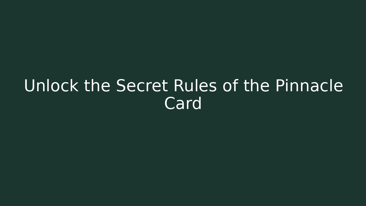 Unlock the Secret Rules of the Pinnacle Card