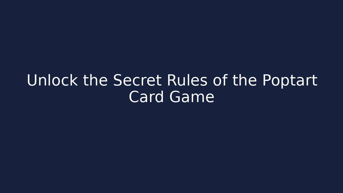 Unlock the Secret Rules of the Poptart Card Game