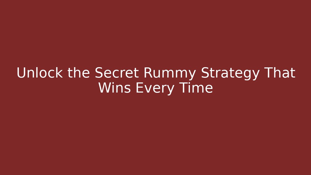 Unlock the Secret Rummy Strategy That Wins Every Time